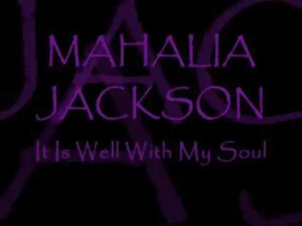 Mahalia Jackson - It Is Well With My Soul